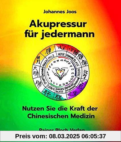 Akupressur für jedermann: Nutzen Sie die Kraft der Chinesischen Medizin