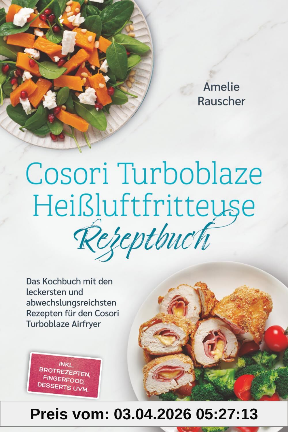 Cosori Turboblaze Heißluftfritteuse Rezeptbuch: Das Kochbuch mit den leckersten und abwechslungsreichsten Rezepten für den Cosori Turboblaze Airfryer - inkl. Brotrezepten, Fingerfood, Desserts uvm.