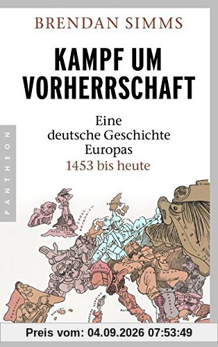 Kampf um Vorherrschaft: Eine deutsche Geschichte Europas 1453 bis heute