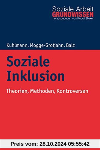 Soziale Inklusion: Theorien, Methoden, Kontroversen (Grundwissen Soziale Arbeit, Band 23)