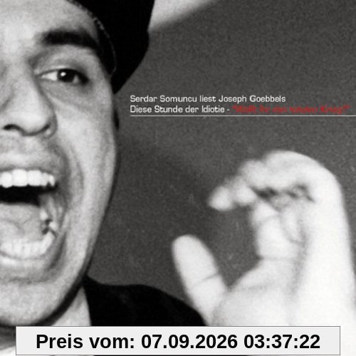 Serdar Somuncu liest Joseph Goebbels - Diese Stunde der Idiotie