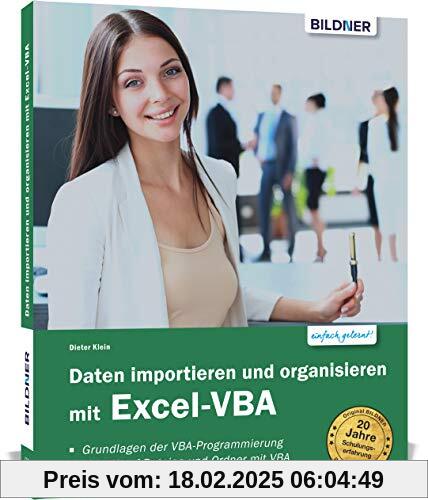 Daten importieren und organisieren mit Excel-VBA: Für die Versionen 2010 bis 2019