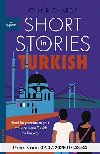 Olly Richards Short Stories In Turkish For Beginners, Read For Pleasure At Your Level, Expand Your Vocabulary And Learn Turkish The Fun Way! (Foreign Language