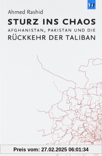 Sturz ins Chaos: Afghanistan, Pakistan und die Rückkehr der Taliban