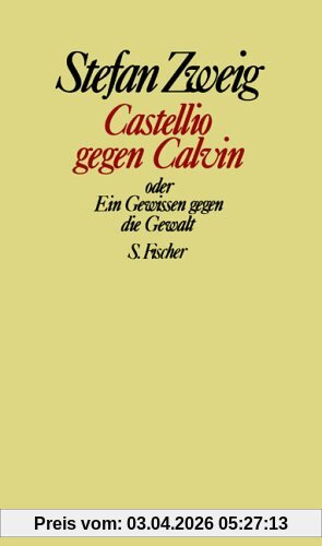 Stefan Zweig. Gesammelte Werke in Einzelbänden: Castellio gegen Calvin oder Ein Gewissen gegen die Gewalt