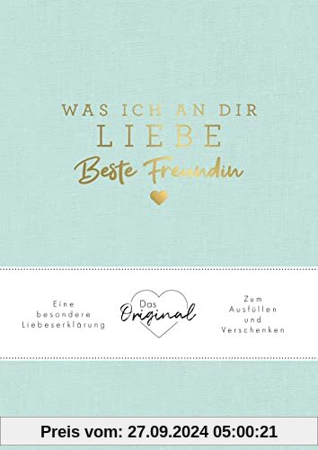 Was ich an dir liebe, beste Freundin: Eine besondere Liebeserklärung zum Ausfüllen und Verschenken. Das Original. Das pe