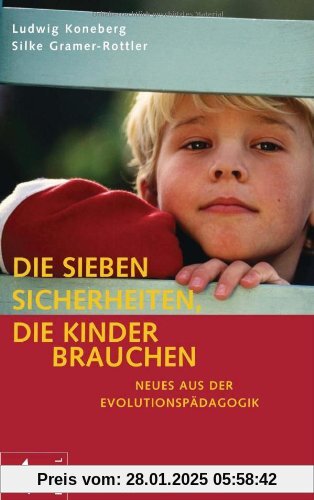 Die sieben Sicherheiten, die Kinder brauchen: Neues aus der Evolutionspädagogik