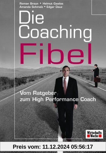 Die Coaching-Fibel. Vom Ratgeber zum High Performance Coach