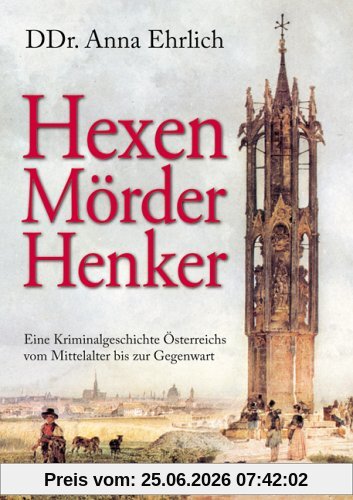 Anna Ehrlich Hexen, Mörder, Henker, Eine Kriminalgeschichte Österreichs