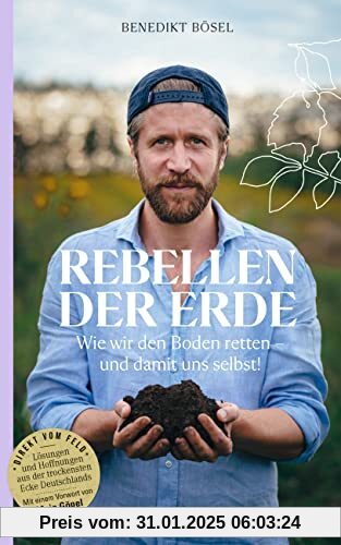 Rebellen der Erde: Wie wir den Boden retten – und damit uns selbst! – Mit einem Vorwort von Maja Göpel