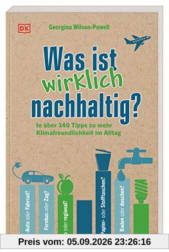 Was ist wirklich nachhaltig?: In über 140 Tipps zu mehr Klimafreundlichkeit im Alltag