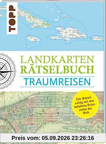 Landkarten Rätselbuch – Traumreisen: Mehr Rätsel, mehr geographische Geheimnisse zu den schönsten Reisezielen der Welt