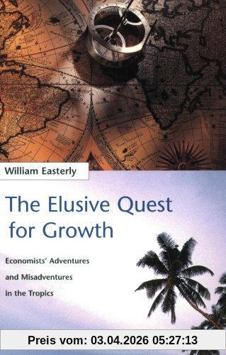 The Elusive Quest for Growth: Economists Adventures and Misadventure in the Tropics