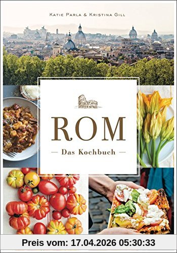 Rom - Das Kochbuch: Traditionelle Rezepte und authentische Geschichten