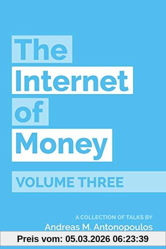 Antonopoulos, Andreas M. The Internet Of Money Volume Three, A Collection Of Talks By Andreas M. Antonopoulos