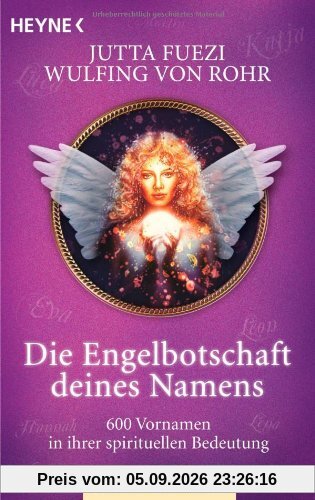 Die Engelbotschaft deines Namens: 600 Vornamen in ihrer spirituellen Bedeutung. Das praktische Handbuch