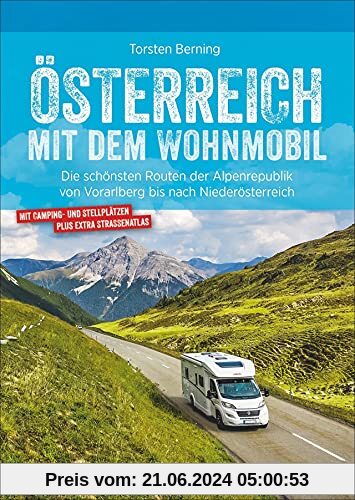 Wohnmobilführer: Österreich mit dem Wohnmobil. Die schönsten Routen von Vorarlberg bis nach Niederösterreich. Mit Straße