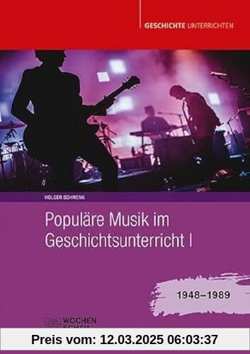 Populäre Musik im Geschichtsunterricht 1: 1948-1989 (Geschichte unterrichten)