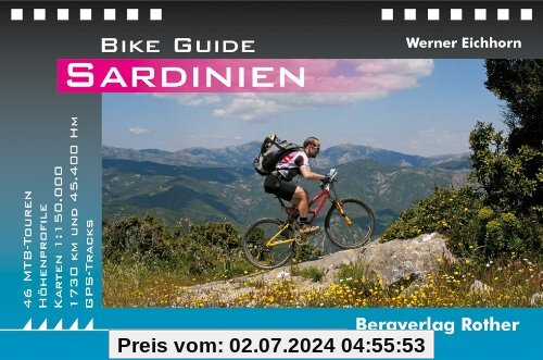 Bike Guide Sardinien: 46 MTB-Touren - 45.400 Hm - 1.730 Km. Mit GPS-Daten: 46 MTB-Touren - 45.000 Hm - 1.770 Km. Mit GPS