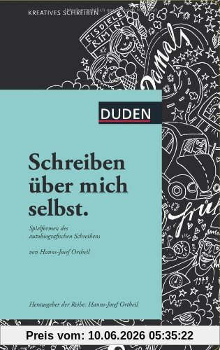 Schreiben über mich selbst: Spielformen des autobiografischen Schreibens