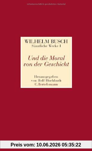 Und die Moral von der Geschicht: Sämtliche Werke I Und die Moral von der Geschicht - Sämtliche Werke II  Was beliebt ist auch erlaubt - Sämtliche ... der geschicht. Was beliebt ist auch erlaubt
