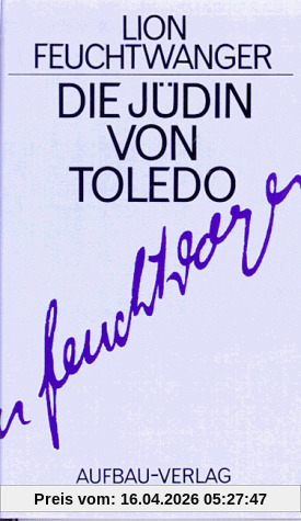 Gesammelte Werke in Einzelbänden. Die Romane: Die Jüdin von Toledo: Roman. Gesammelte Werke in Einzelbänden, Band 15: BD 15 (Feuchtwanger GW in Einzelbänden)