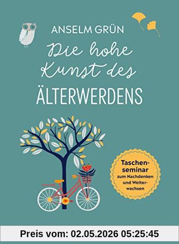 Die hohe Kunst des Älterwerdens. Taschenseminar zum Nachdenken und Weiterwachsen