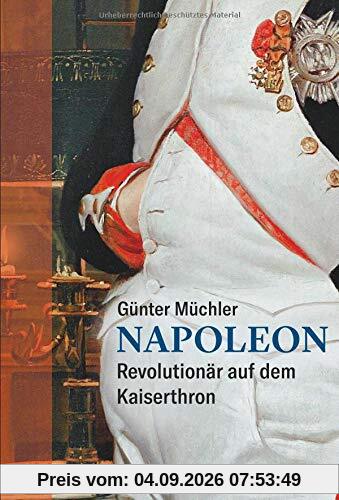 Napoleon: Revolutionär auf dem Kaiserthron
