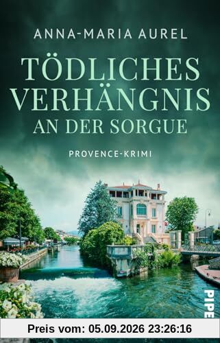 Tödliches Verhängnis an der Sorgue (Capitaine Mathieu Dubois ermittelt 1): Provence-Krimi | Urlaubsspannung aus Südfrankreich