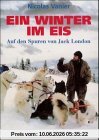 Ein Winter im Eis. Auf den Spuren von Jack London.
