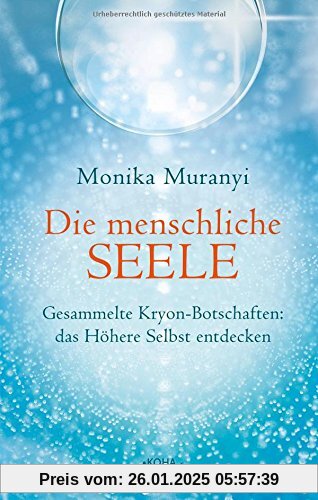 Die menschliche Seele - Gesammelte Kryon-Botschaften: das höhere Selbst entdecken