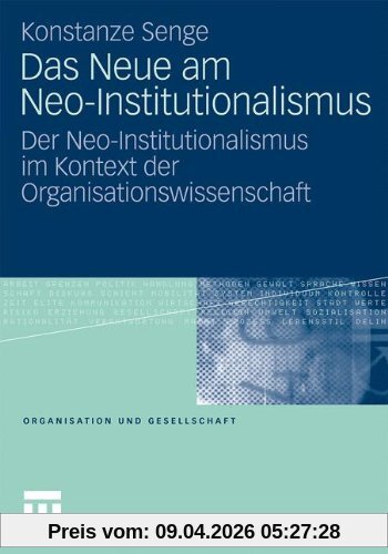 Das Neue am Neo-Institutionalismus: Der Neo-Institutionalismus im Kontext der Organisationswissenschaft