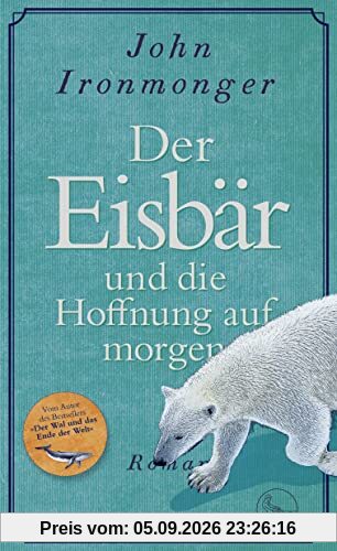 Der Eisbär und die Hoffnung auf morgen: Roman