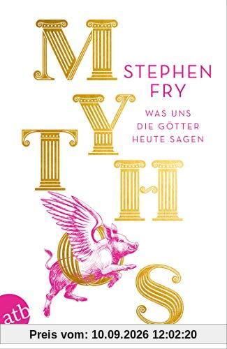 Mythos: Was uns die Götter heute sagen (Die Mythos-Trilogie, Band 1)