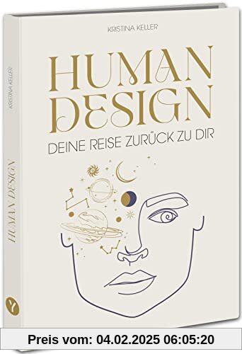 Human Design: Deine Reise zurück zu dir. Entdecke dein wahres Potential im Beruf, in der Liebe und im Leben.