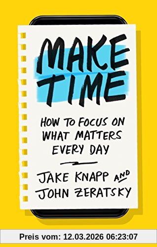 Jake Knapp Make Time, How To Focus On What Matters Every Day
