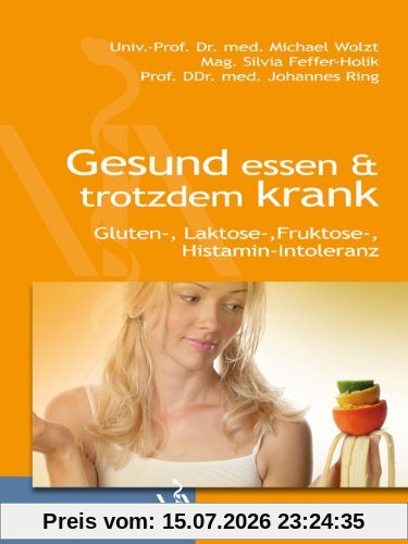 Michael Wolzt Gesund Essen & Trotzdem Krank, Gluten-, Laktose-, Fruktose-, Histamin-Intoleranz