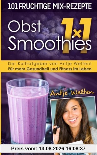 Das Obst Smoothies 1x1: 101 Rezepte für mehr Gesundheit & Fitness im Leben (Rohkost, Smoothie & Detox Rezepte)