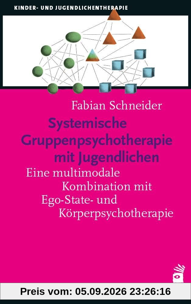 Systemische Gruppenpsychotherapie mit Jugendlichen: Eine multimethodische Kombination mit Ego-State- und Körperpsychotherapie (Kinder- und Jugendpsychotherapie)