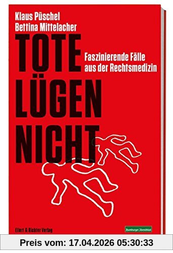 Tote lügen nicht: Faszinierende Fälle aus der Rechtsmedizin. Ein Krimi-Sachbuch