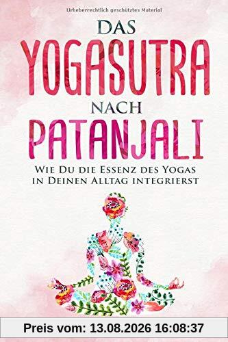 Das Yogasutra nach Patanjali: Wie Du die Essenz des Yogas in Deinen Alltag integrierst