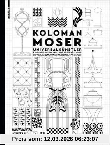 Christoph Thun-Hohenstein Koloman Moser, Universalkünstler Zwischen Gustav Klimt Und Josef Hoffmann / Universal Artist Between Gustav Klimt And Josef Hoffmann