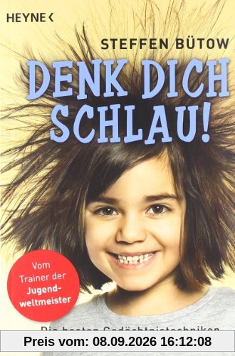 Denk dich schlau!: Die besten Gedächtnistechniken für junge Superhirne -