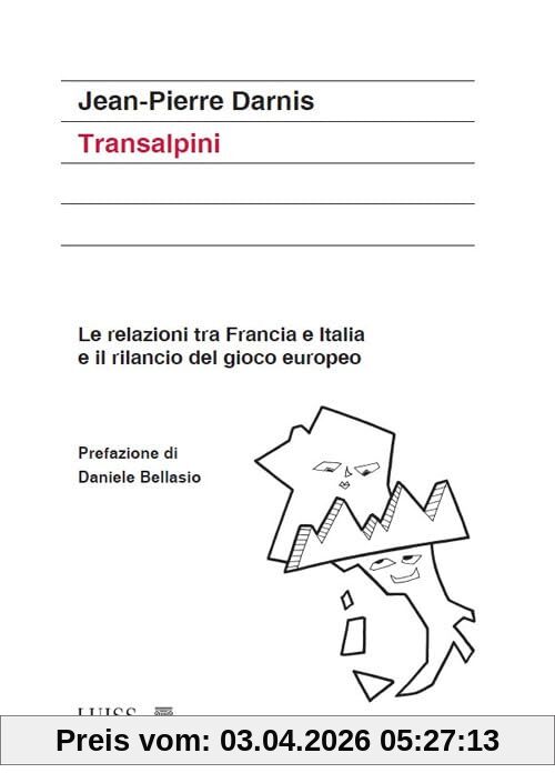 Transalpini. Le relazioni tra Francia e Italia e il rilancio del gioco europeo (Koinè)
