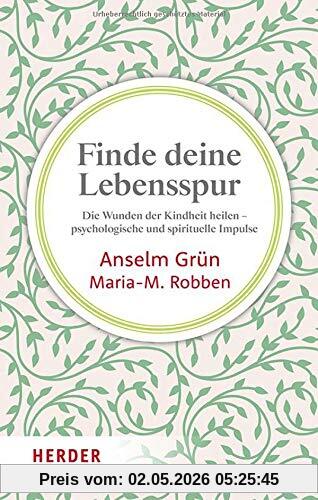 Finde deine Lebensspur: Die Wunden der Kindheit heilen – psychologische und spirituelle Impulse