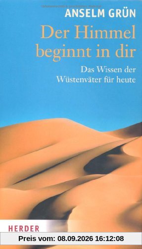 Der Himmel beginnt in dir: Das Wissen der Wüstenväter für heute