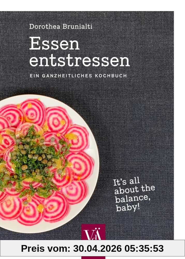 Essen entstressen: Ein ganzheitliches Kochbuch