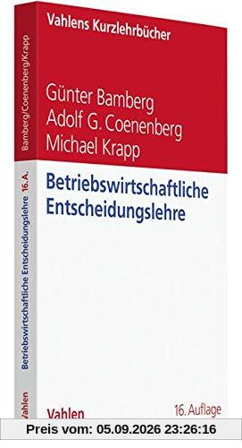 Betriebswirtschaftliche Entscheidungslehre (Vahlens Kurzlehrbücher)