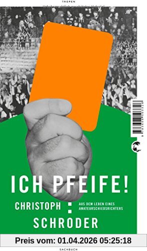 ICH PFEIFE!: Aus dem Leben eines Amateurschiedsrichters