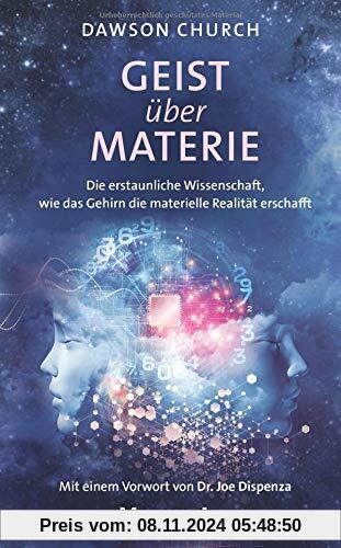 Geist über Materie: Die erstaunliche Wissenschaft, wie das Gehirn die materielle Realität erschafft